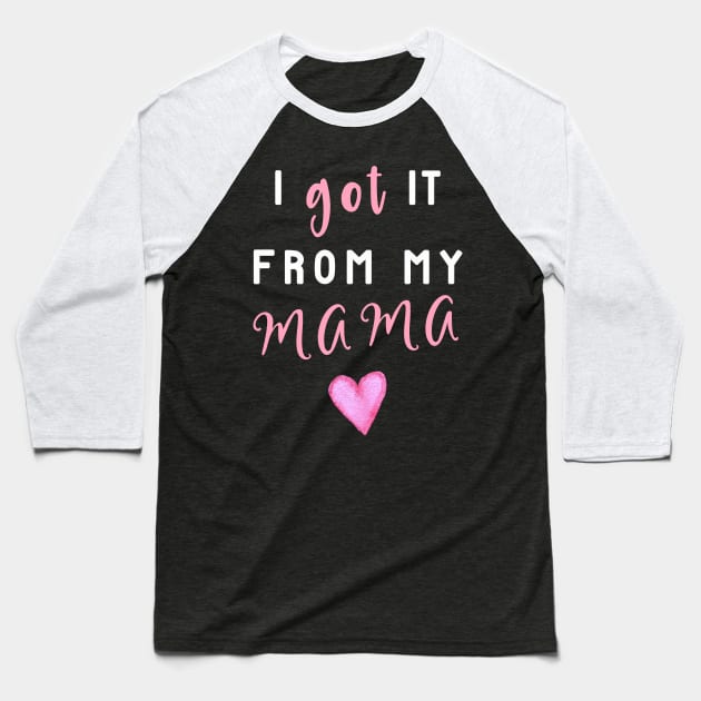 I Got It From Mama! Baseball T-Shirt by chimpcountry